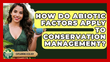 How Do Abiotic Factors Apply To Conservation Management? - Explaining Ecology