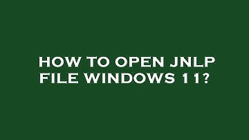 How to open jnlp file windows 11?