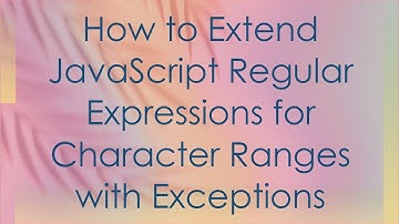 How to Extend JavaScript Regular Expressions for Character Ranges with Exceptions