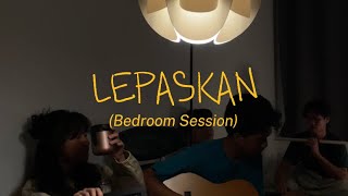 Hullera - Lepaskan (Bedroom Session)