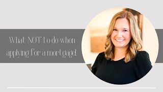 What not to do during the mortgage process!