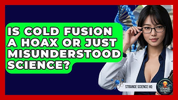 Is Cold Fusion A Hoax Or Just Misunderstood Science? - Strange Science HQ