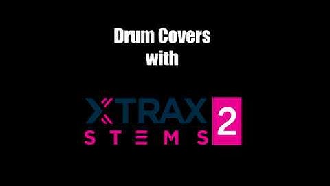Using XTrax Stems 2 For Drum Covers