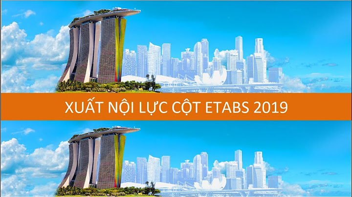 Hướng dẫn xuất nội lực trong etabs năm 2024