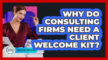 Why Do Consulting Firms Need A Client Welcome Kit? - Consulting Career Hub