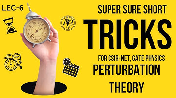 Super Short Tricks Series: Lec.-6: Perturbation Theory