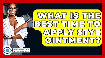 What Is The Best Time To Apply Stye Ointment? - Optometry Knowledge Base
