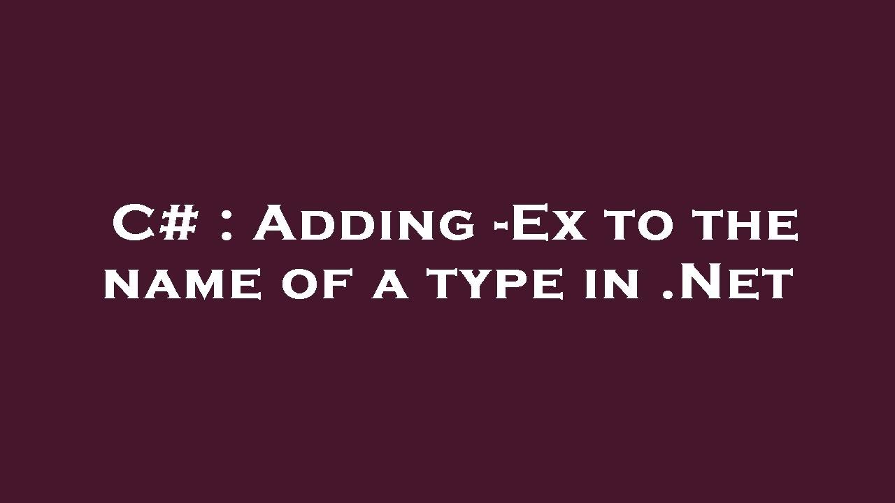 C# : Adding -Ex to the name of a type in .Net - YouTube