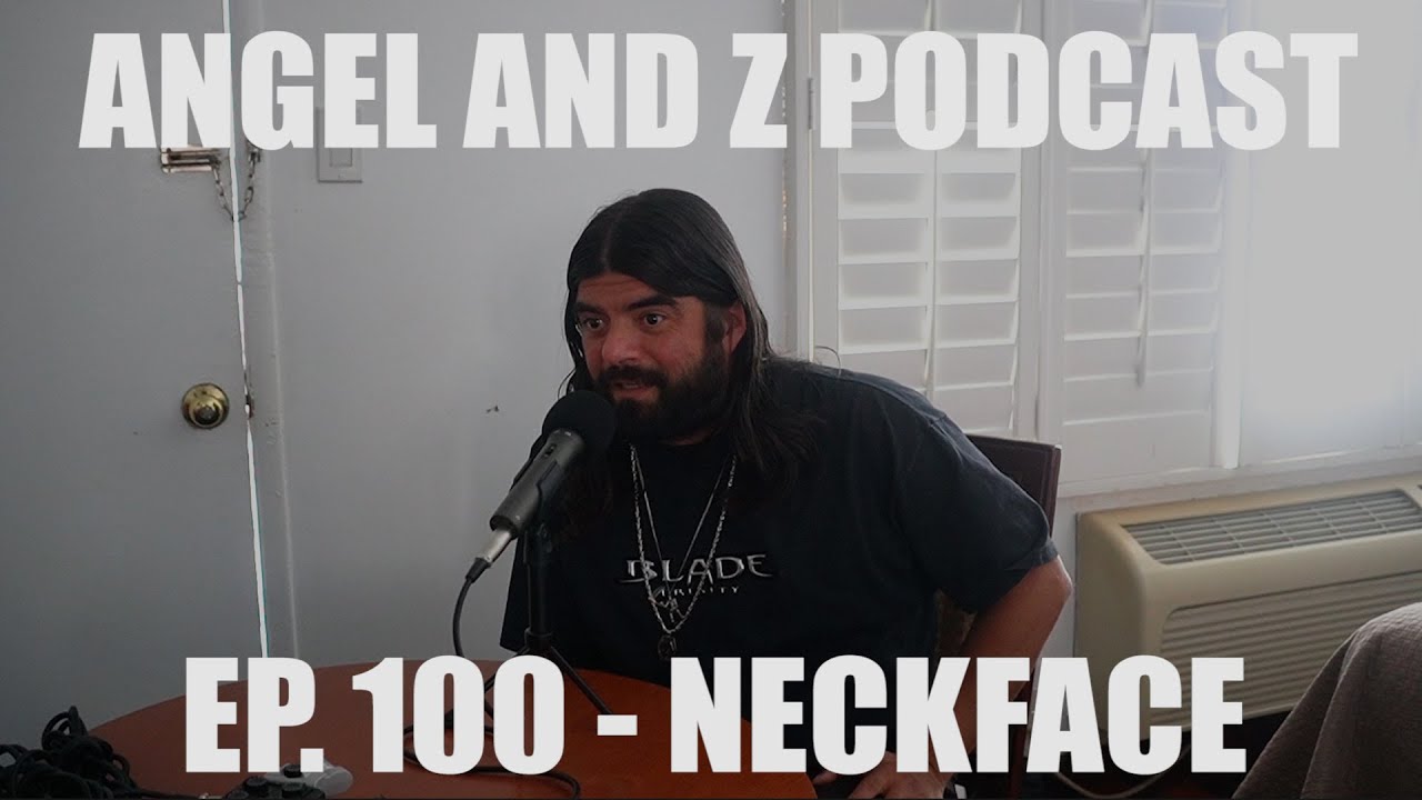 NECKFACE. Ep.100-Angel and Z Podcast.