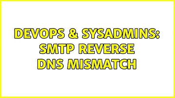 DevOps & SysAdmins: SMTP Reverse DNS Mismatch (5 Solutions!!)