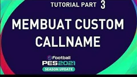 PES 2021 HOW TO MAKE CUSTOM CALLNAME PES 2017-2021| PART 3