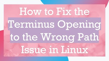 How to Fix the Terminus Opening to the Wrong Path Issue in Linux