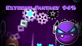 Extreme Fantasy 94% - Geometry Dash