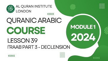 L39 I’raab Part 3 (ﺍﻹﻋﺭﺍﺏ) - Declension (Flexibility) - Module 1 Lesson 39 2024