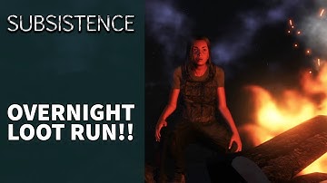 OVERNIGHT LOOT RUN //  Subsistence // S7 E21