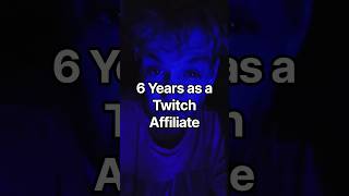 6 Years as a Twitch Affiliate.