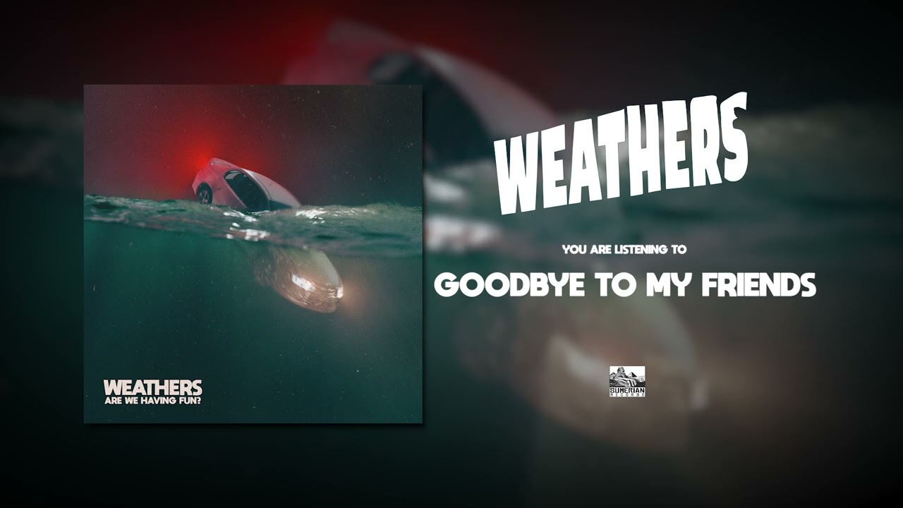 WEATHERS - Goodbye To My Friends
