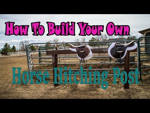 Comment construire un Hitching Post pour votre cheval