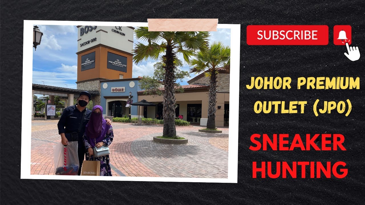 JOHOR PREMIUM OUTLETS (JPO) - SNEAKER HUNTING , DISCOUNTS AND