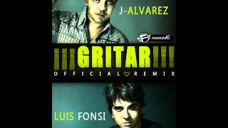Luis Fonsi Ft. J Alvarez -- Gritar (Official Remix)