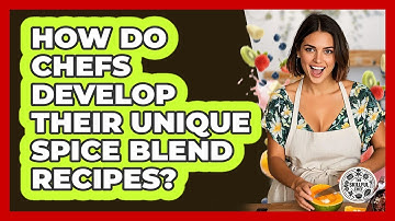 How Do Chefs Develop Their Unique Spice Blend Recipes? - The Skillful Chef