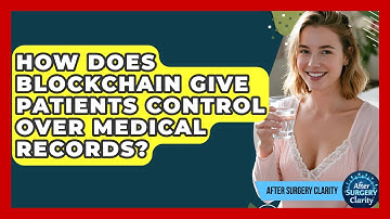 How Does Blockchain Give Patients Control Over Medical Records? - After Surgery Clarity