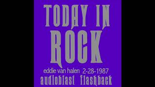 TODAY IN ROCK! - Eddie Van Halen AUDIOBLAST- February 28,1987