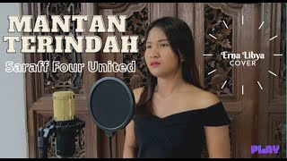 MANTAN TERINDAH - SARAFF FOUR UNITED | COVER BY ERNA LIBYA