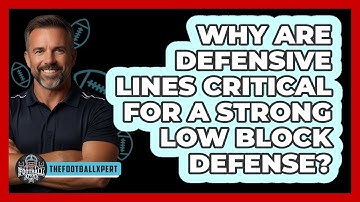 Why Are Defensive Lines Critical For A Strong Low Block Defense? - The Football Xpert
