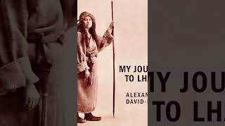 French Spiritualist Alexandra David Neel explored Tibetan Mysticism and wrote my Journey To Lhasa
