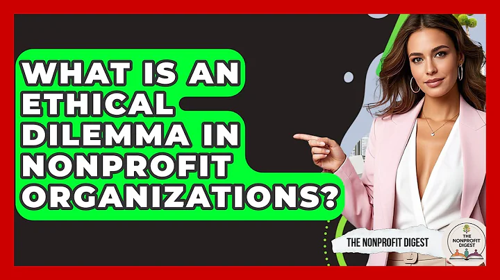 What Is An Ethical Dilemma In Nonprofit Organizations? - The Nonprofit Digest
