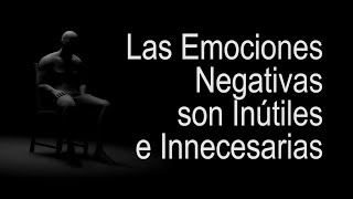 Las Emociones Negativas son Inútiles e Innecesarias