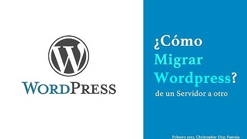 ¿Cómo Migrar Wordpress? De un servidor a otro