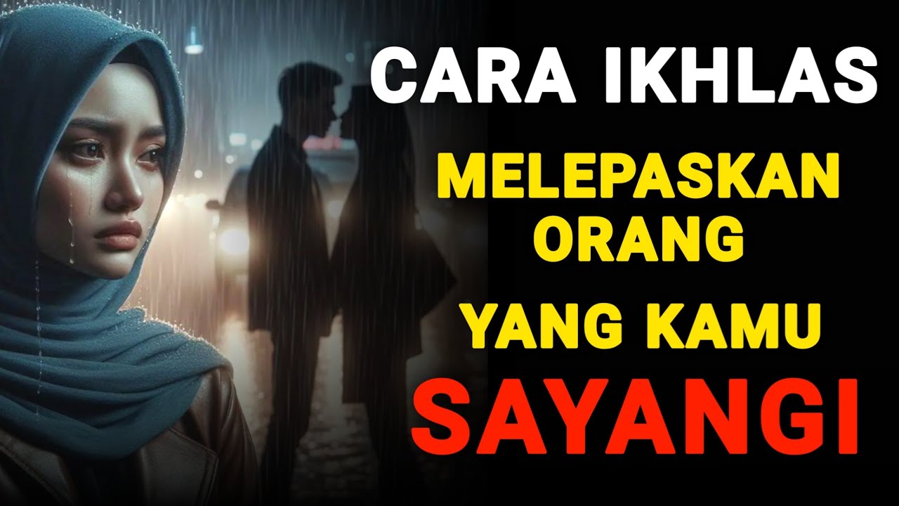 💔Berikut Cara Ikhlas Melepaskan Orang yang Kita Sayangi — Ketika Cinta Menjadi Ujian dari Allah