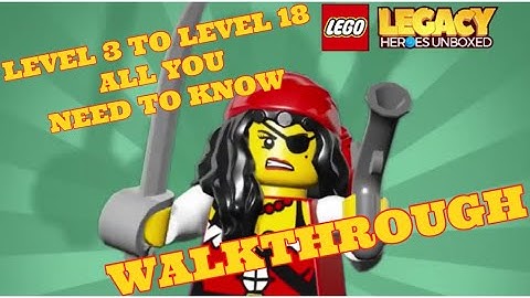 Lego Legacy Heroes Unboxed - Level 3 to Level 18 All You Need to Know Walkthrough