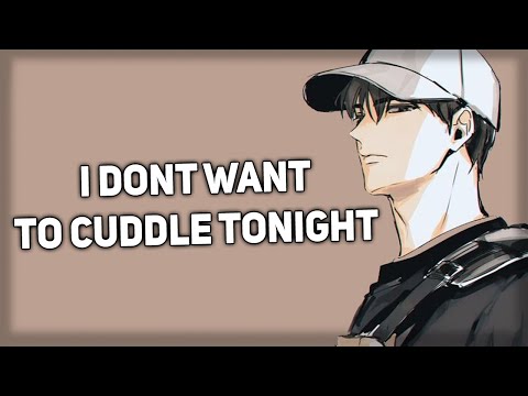 No I don't want to cuddle with you tonight [Grumpy] [ASMR Boyfriend]