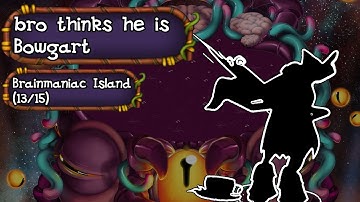 My Singing Monsters - bro thinks he is Bowgart (Brainmaniac Island) (13/15)