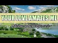 Your Love Amazes Me Lifebreakthroughmusic mp3