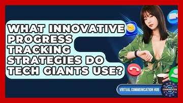 What Innovative Progress Tracking Strategies Do Tech Giants Use? - Virtual Communication Hub