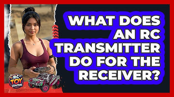 What Does An RC Transmitter Do For The Receiver? - RC Toy Central