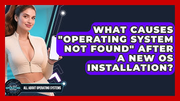 What Causes "operating System Not Found" After A New OS Installation? - All About Operating Systems