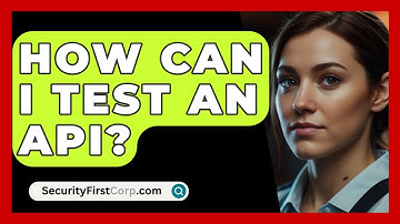 How Can I Test An API? - SecurityFirstCorp.com