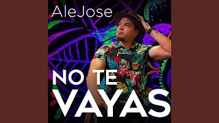 Video thumbnail of "AleJose - No Te Vayas"