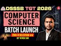 DSSSB TGT Computer Science 2026 | New Batch Launch 🔥 | Zero से Selection तक!