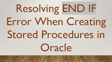 Resolving END IF Error When Creating Stored Procedures in Oracle