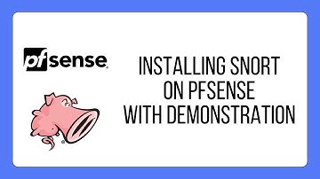 How to Install Snort on a pfSense Firewall with Demonstration