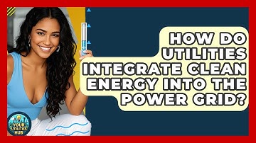 How Do Utilities Integrate Clean Energy Into The Power Grid? - Your Utilities Hub
