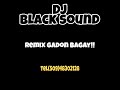 Gadon bagay remix dj blacksound