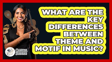 What Are The Key Differences Between Theme And Motif In Music? - Classical Serenade