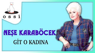 Neşe Karaböcek - Git O Kadına Resimi